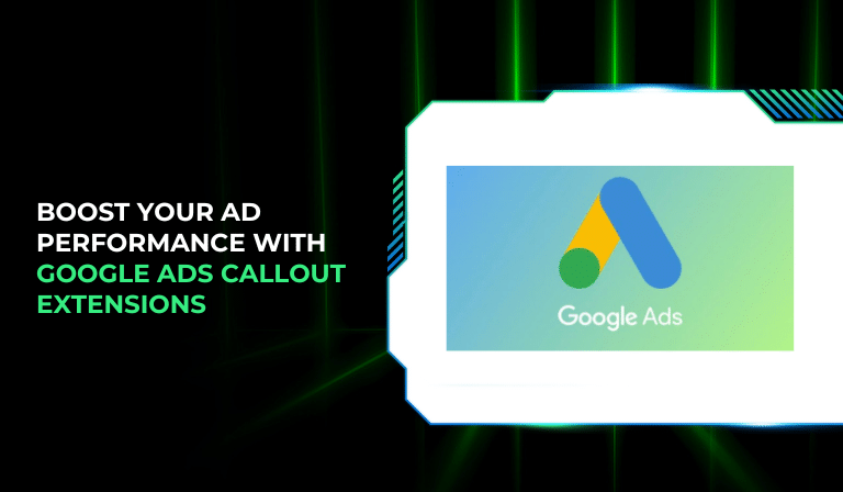 Boost Your Ad Performance with Google Ads Callout Extensions