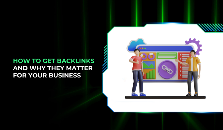 How to Get Backlinks and Why They Matter for Your Business