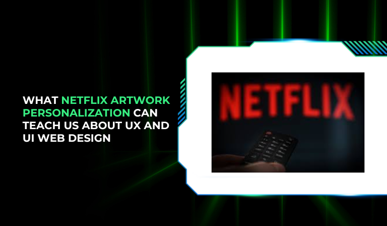 What Netflix Artwork Personalization Can Teach Us About UX And UI Web Design