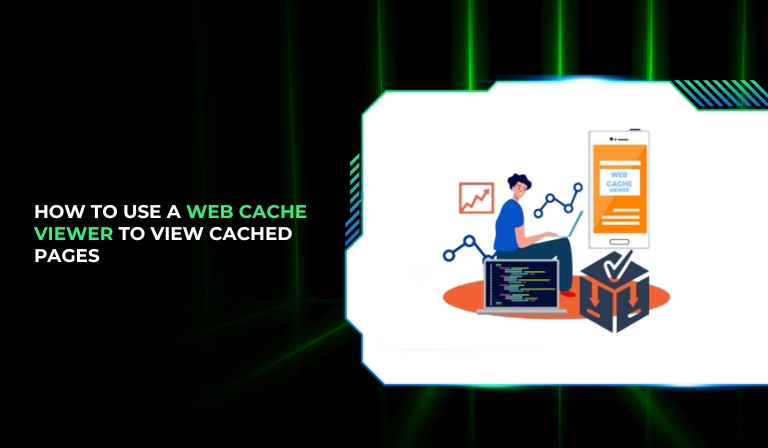 How to Use a Web Cache Viewer to View Cached Pages